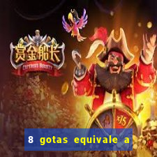 8 gotas equivale a quantos ml